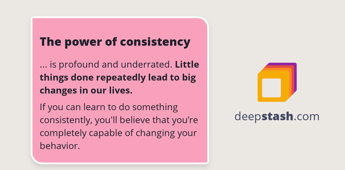 The power of consistency - Deepstash