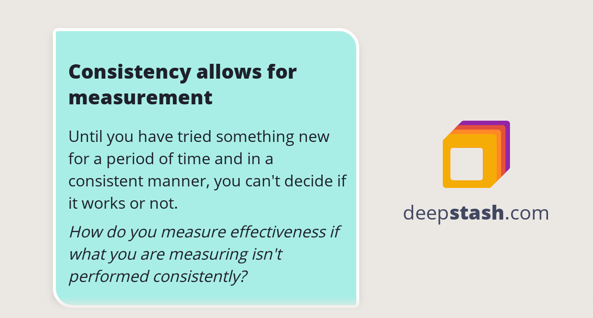 Consistency allows for measurement - Deepstash