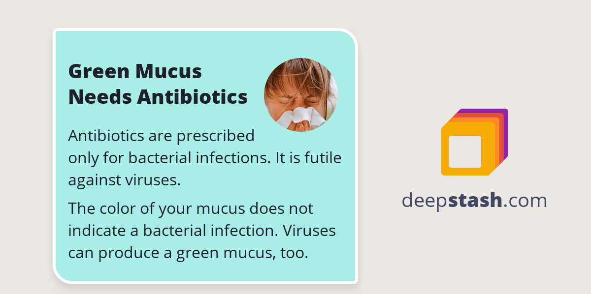 Green Mucus Needs Antibiotics Deepstash