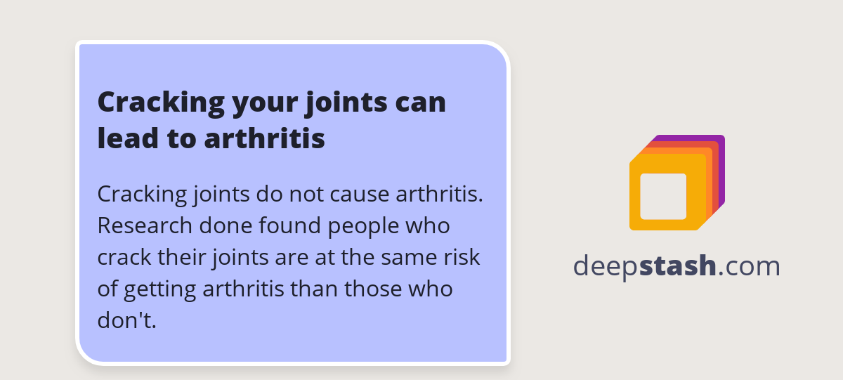 Cracking your joints can lead to arthritis Deepstash