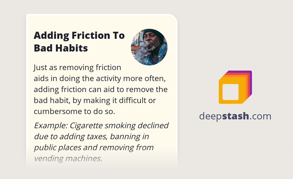 Adding Friction To Bad Habits Deepstash