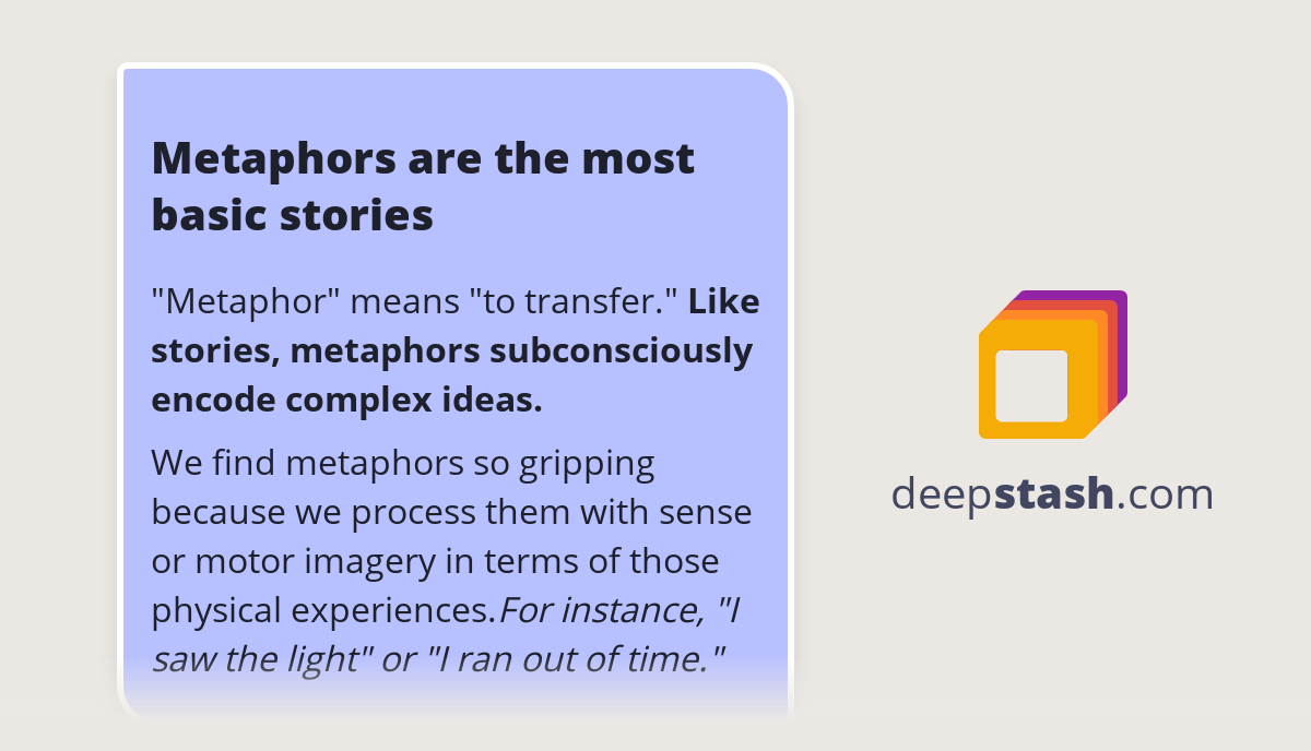 Metaphors are the most basic stories Deepstash
