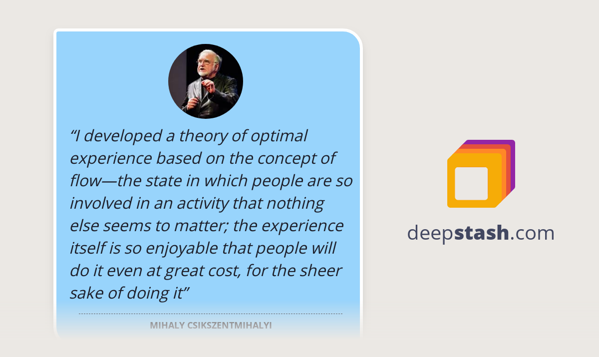 “I developed a theory of optimal experience based... - Deepstash