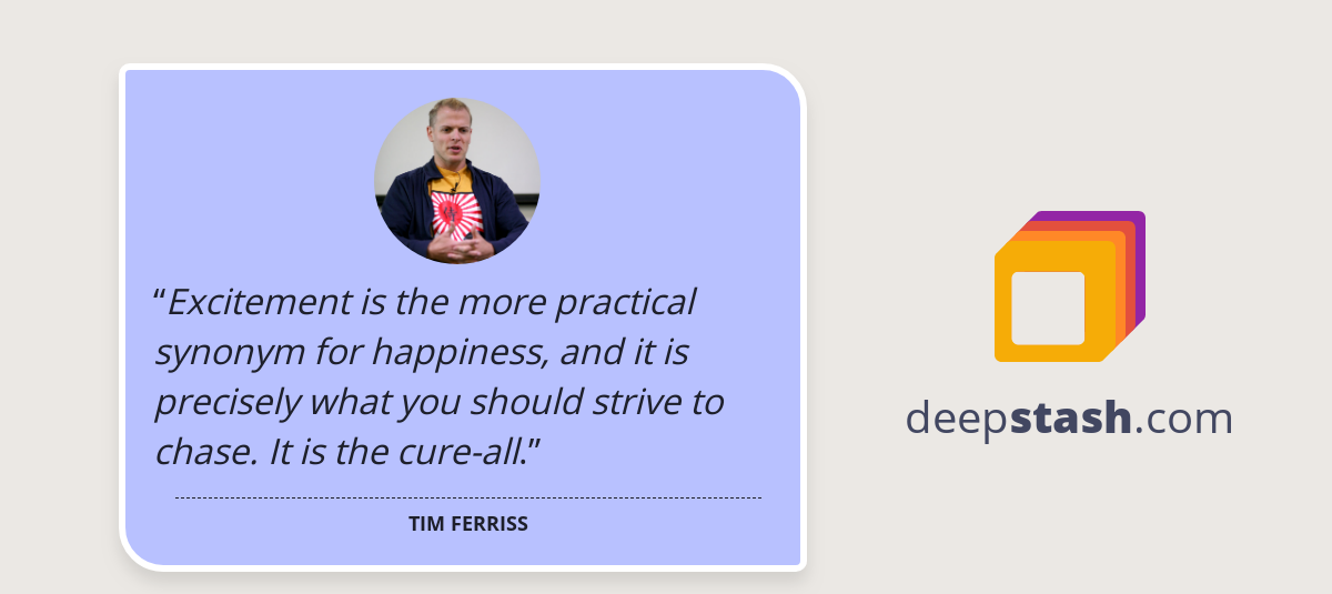 Excitement is the more practical synonym for happiness ...
